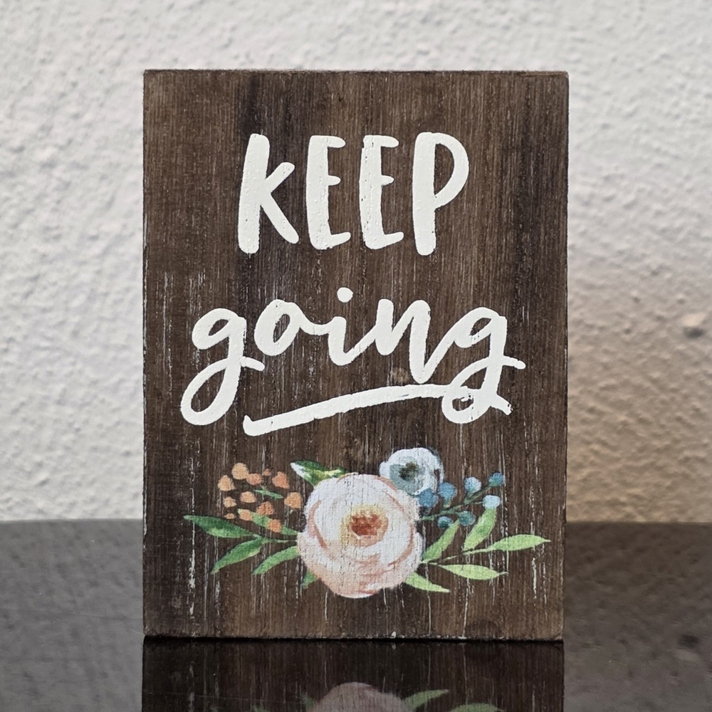 Collins "Keep Going" Floral Inspirational Wood Plaque Free Standing 3x4